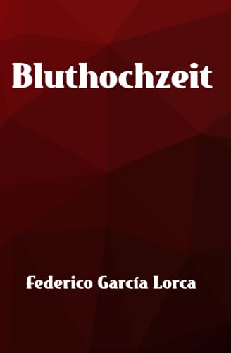 Bluthochzeit: "Bodas de Sangre" Übersetzt ins Deutsche (Lorcas ländliche Trilogie)